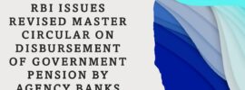 RBI issues revised Master Circular on Disbursement of Government Pension by Agency Banks PDF