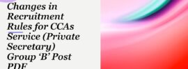 Changes in Recruitment Rules for CCAs Service (Private Secretary) Group ‘B’ Post PDF