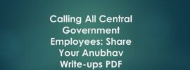 Calling All Central Government Employees: Share Your Anubhav Write-ups PDF