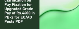 Clarification on Pay Fixation for Upgraded Grade Pay of Rs.4600 in PB-2 for EO/AO Posts PDF